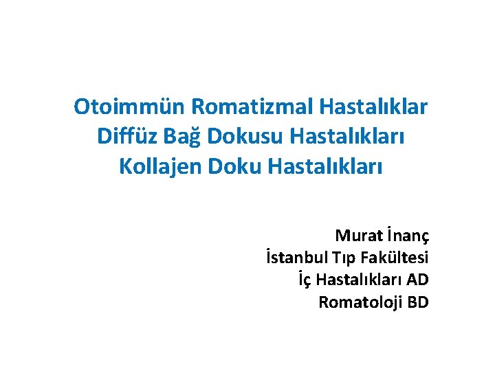 Otoimmün Romatizmal Hastalıklar Diffüz Bağ Dokusu Hastalıkları Kollajen Doku Hastalıkları Murat İnanç İstanbul Tıp