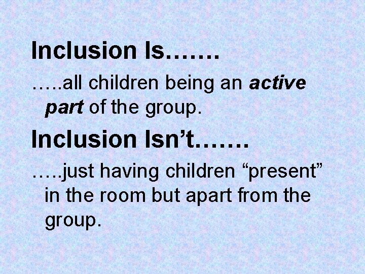 Inclusion Is……. …. . all children being an active part of the group. Inclusion Inclusion Is……. …. . all children being an active part of the group. Inclusion