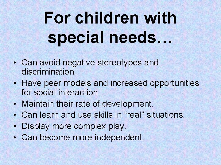 For children with special needs… • Can avoid negative stereotypes and discrimination. • Have For children with special needs… • Can avoid negative stereotypes and discrimination. • Have