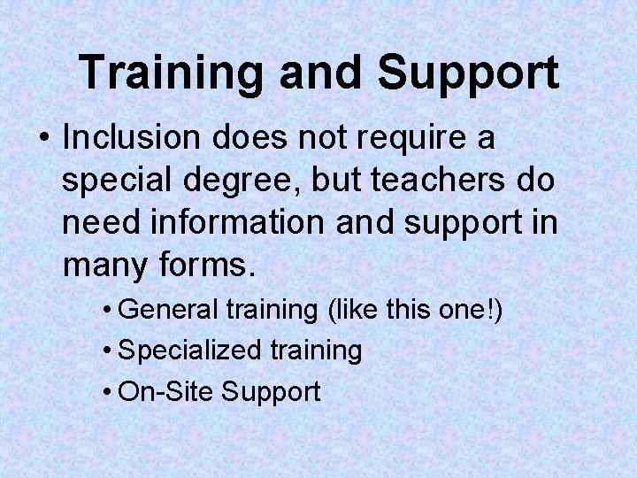 Training and Support • Inclusion does not require a special degree, but teachers do Training and Support • Inclusion does not require a special degree, but teachers do