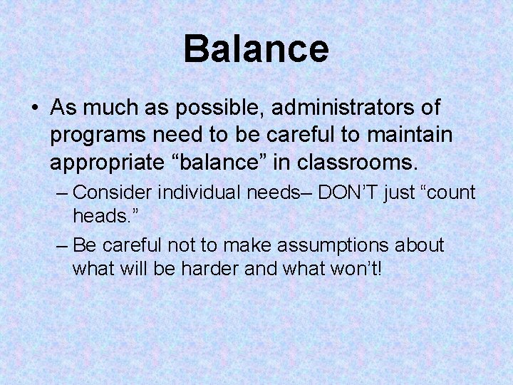 Balance • As much as possible, administrators of programs need to be careful to Balance • As much as possible, administrators of programs need to be careful to