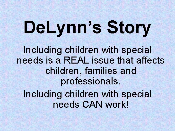 De. Lynn’s Story Including children with special needs is a REAL issue that affects De. Lynn’s Story Including children with special needs is a REAL issue that affects