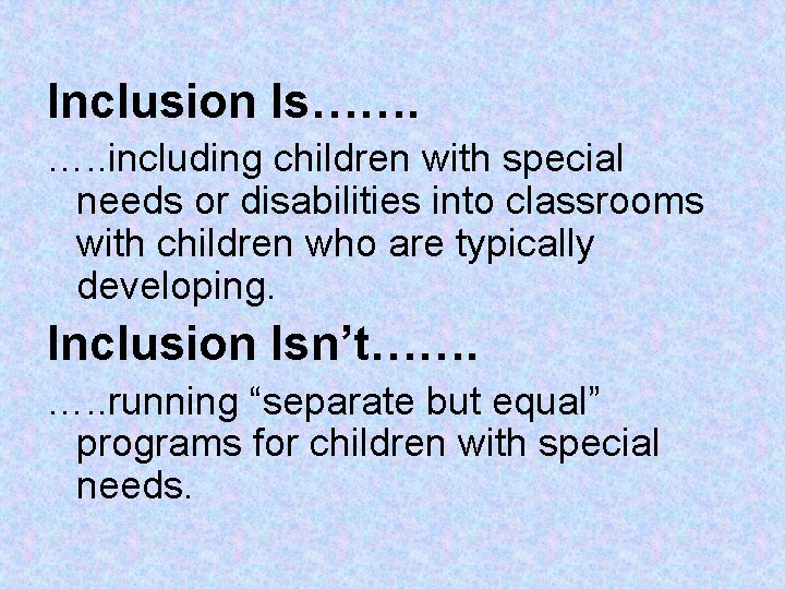 Inclusion Is……. …. . including children with special needs or disabilities into classrooms with Inclusion Is……. …. . including children with special needs or disabilities into classrooms with