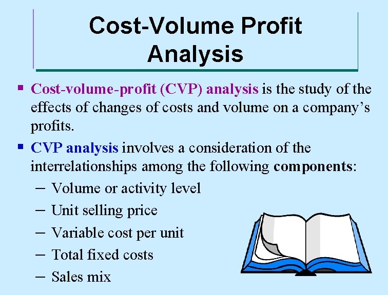 Cost-Volume Profit Analysis § Cost-volume-profit (CVP) analysis is the study of the effects of