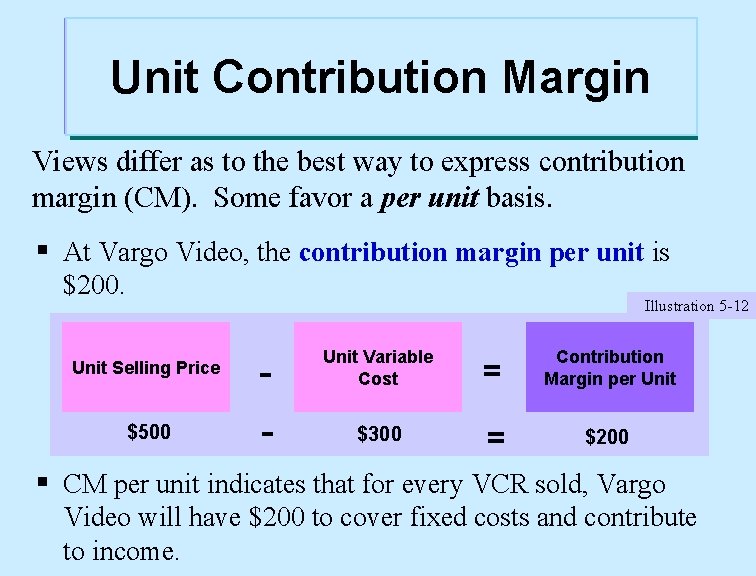 Unit Contribution Margin Views differ as to the best way to express contribution margin