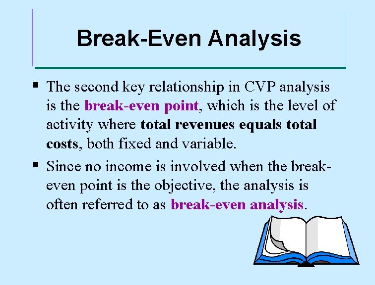 Break-Even Analysis § The second key relationship in CVP analysis is the break-even point,