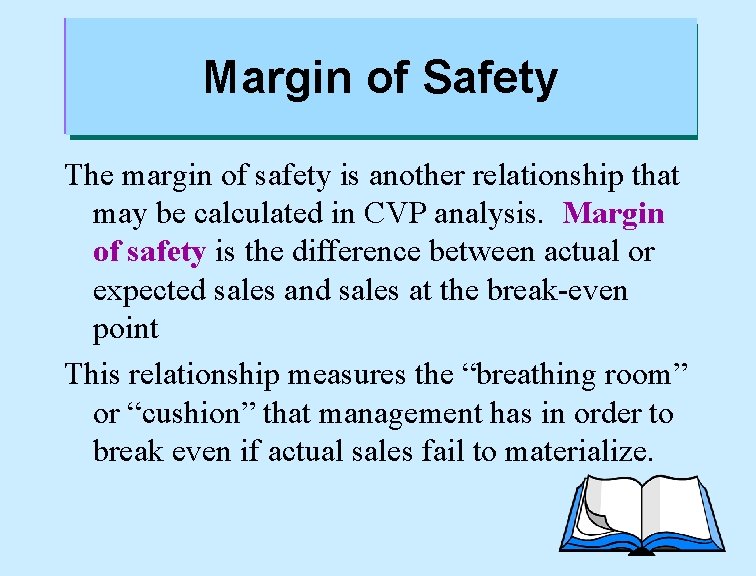 Margin of Safety The margin of safety is another relationship that may be calculated