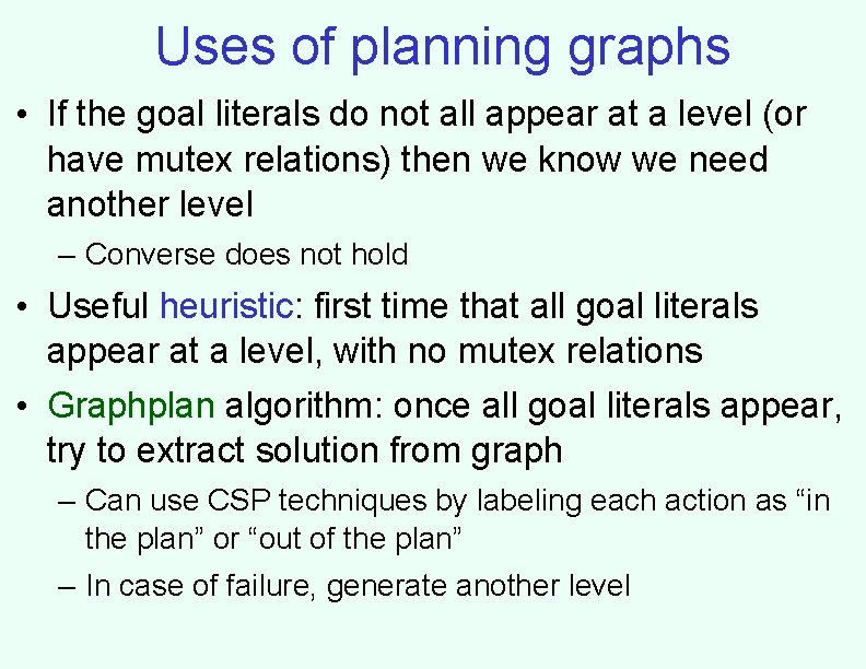 Uses of planning graphs • If the goal literals do not all appear at