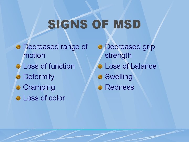 SIGNS OF MSD Decreased range of motion Loss of function Deformity Cramping Loss of SIGNS OF MSD Decreased range of motion Loss of function Deformity Cramping Loss of