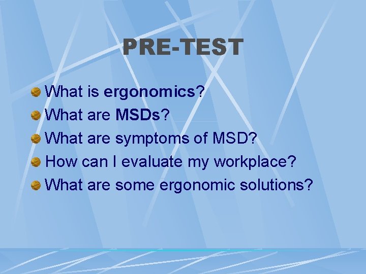 PRE-TEST What is ergonomics? What are MSDs? What are symptoms of MSD? How can PRE-TEST What is ergonomics? What are MSDs? What are symptoms of MSD? How can