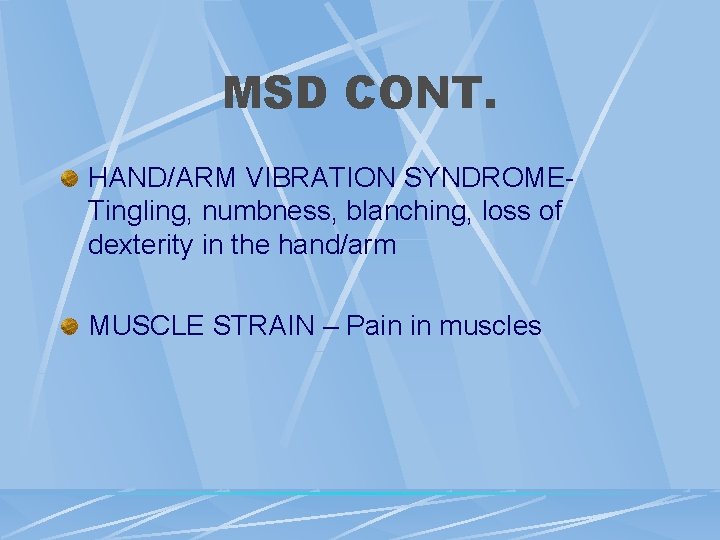 MSD CONT. HAND/ARM VIBRATION SYNDROMETingling, numbness, blanching, loss of dexterity in the hand/arm MUSCLE MSD CONT. HAND/ARM VIBRATION SYNDROMETingling, numbness, blanching, loss of dexterity in the hand/arm MUSCLE