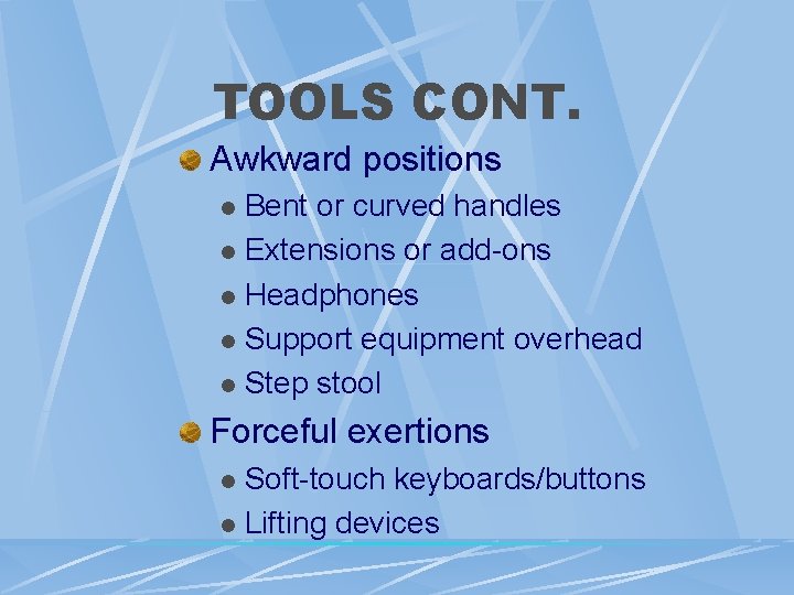 TOOLS CONT. Awkward positions Bent or curved handles l Extensions or add-ons l Headphones TOOLS CONT. Awkward positions Bent or curved handles l Extensions or add-ons l Headphones