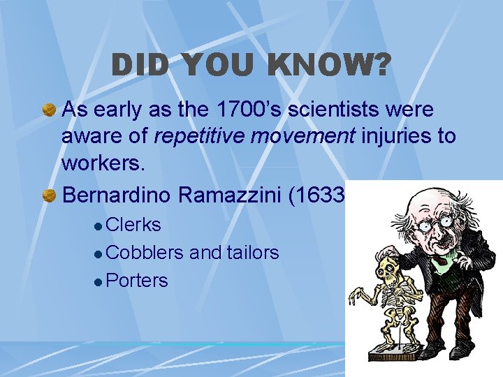 DID YOU KNOW? As early as the 1700’s scientists were aware of repetitive movement DID YOU KNOW? As early as the 1700’s scientists were aware of repetitive movement