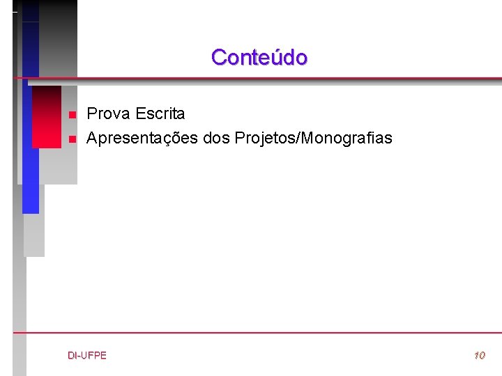 Conteúdo n n Prova Escrita Apresentações dos Projetos/Monografias DI-UFPE 10 