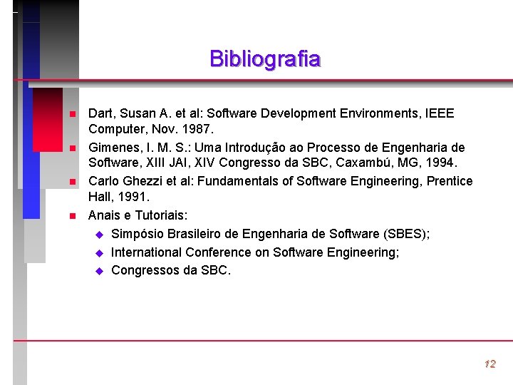 Bibliografia n n Dart, Susan A. et al: Software Development Environments, IEEE Computer, Nov.