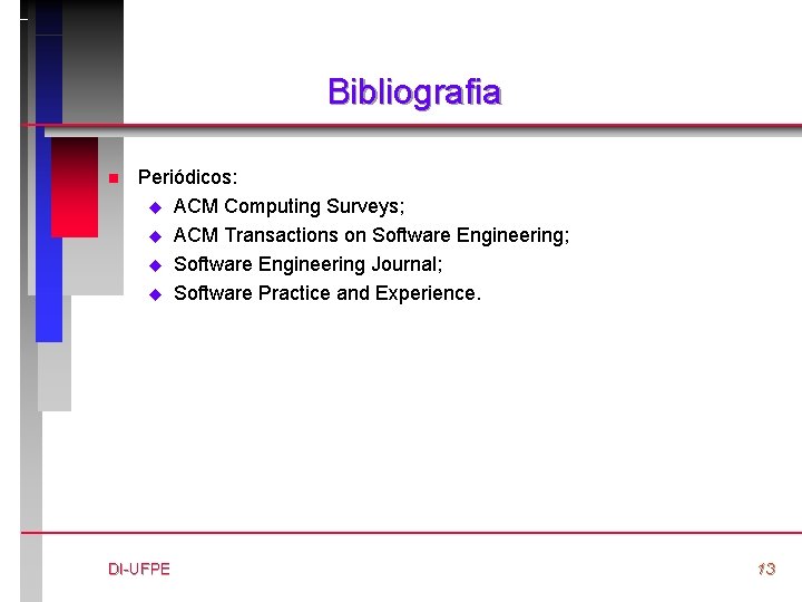 Bibliografia n Periódicos: u ACM Computing Surveys; u ACM Transactions on Software Engineering; u