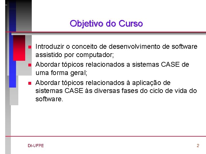 Objetivo do Curso n n n Introduzir o conceito de desenvolvimento de software assistido