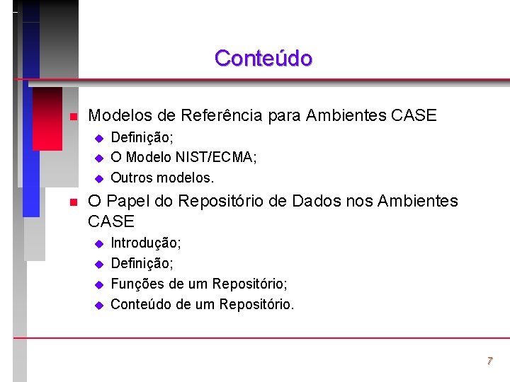 Conteúdo n Modelos de Referência para Ambientes CASE u u u n Definição; O