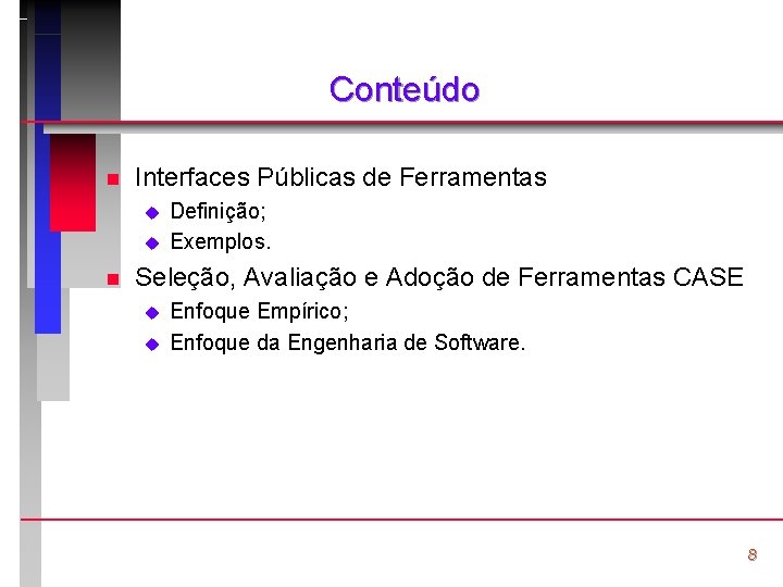 Conteúdo n Interfaces Públicas de Ferramentas u u n Definição; Exemplos. Seleção, Avaliação e