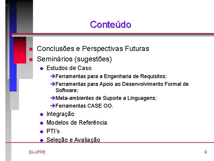 Conteúdo n n Conclusões e Perspectivas Futuras Seminários (sugestões) u Estudos de Caso èFerramentas