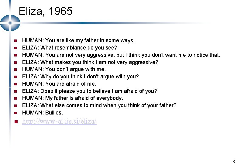 Eliza, 1965 n HUMAN: You are like my father in some ways. ELIZA: What