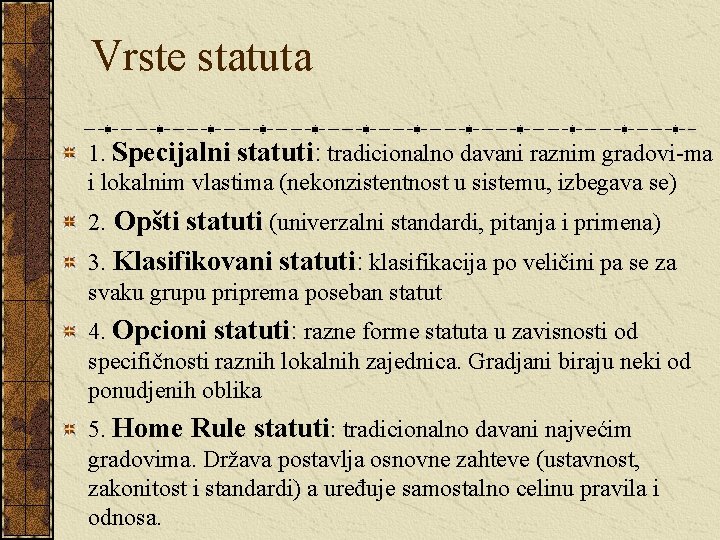 Vrste statuta 1. Specijalni statuti: tradicionalno davani raznim gradovi-ma i lokalnim vlastima (nekonzistentnost u