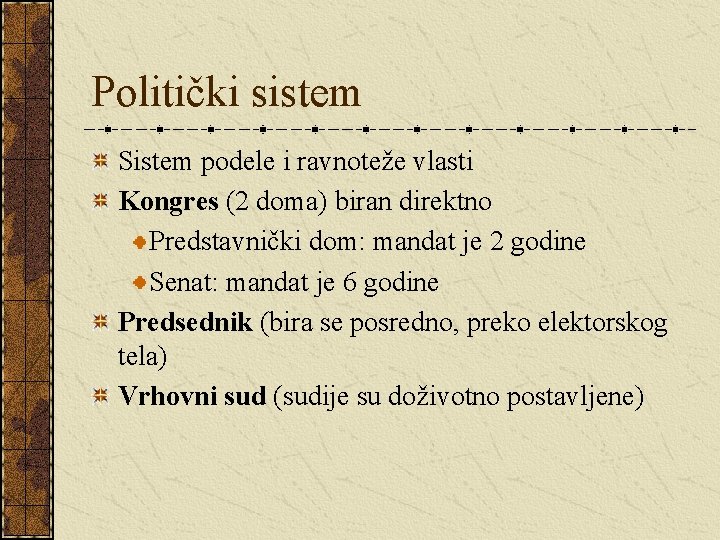 Politički sistem Sistem podele i ravnoteže vlasti Kongres (2 doma) biran direktno Predstavnički dom: