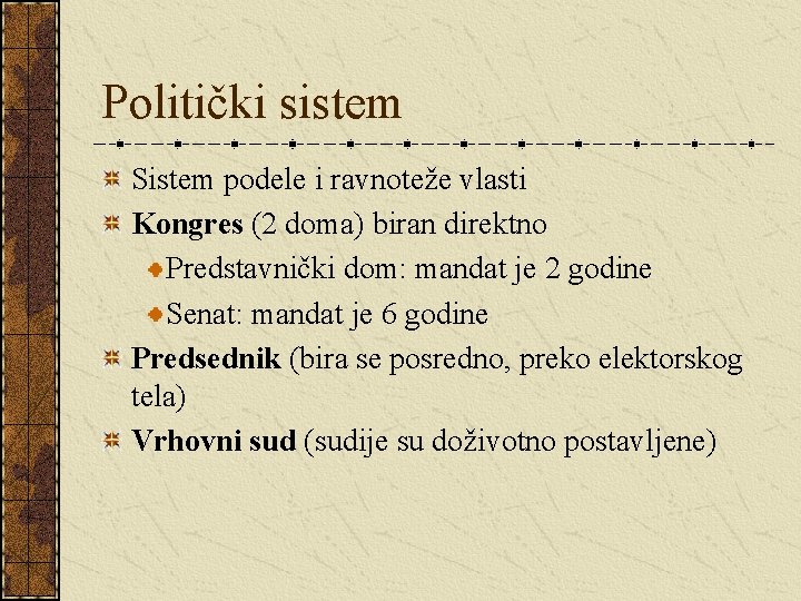 Politički sistem Sistem podele i ravnoteže vlasti Kongres (2 doma) biran direktno Predstavnički dom: