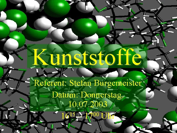 Kunststoffe Referent: Stefan Burgemeister Datum: Donnerstag, 10. 07. 2003 1615 – 1700 Uhr 