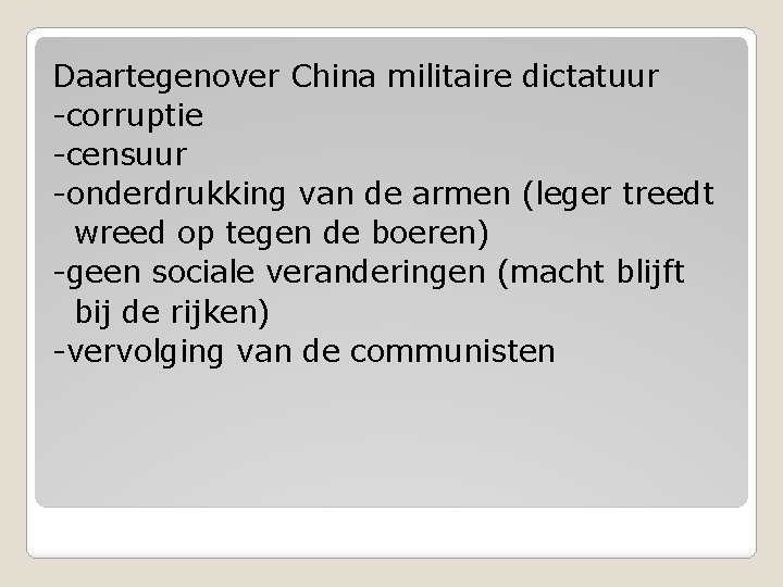 Daartegenover China militaire dictatuur -corruptie -censuur -onderdrukking van de armen (leger treedt wreed op