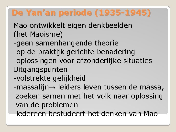 De Yan’an periode (1935 -1945) Mao ontwikkelt eigen denkbeelden (het Maoisme) -geen samenhangende theorie