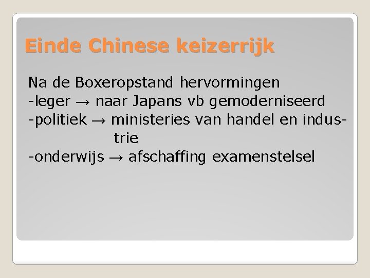 Einde Chinese keizerrijk Na de Boxeropstand hervormingen -leger → naar Japans vb gemoderniseerd -politiek