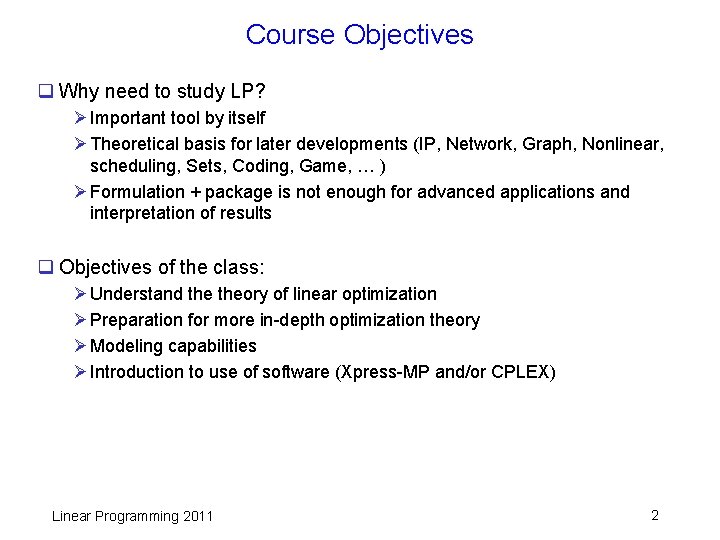 Course Objectives q Why need to study LP? Ø Important tool by itself Ø