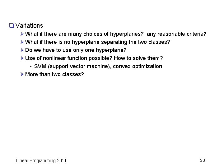 q Variations Ø What if there are many choices of hyperplanes? any reasonable criteria?