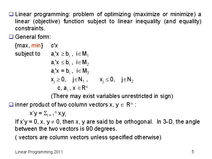 q Linear programming: problem of optimizing (maximize or minimize) a linear (objective) function subject