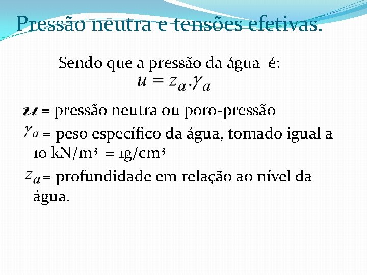 Pressão neutra e tensões efetivas. Sendo que a pressão da água é: = pressão