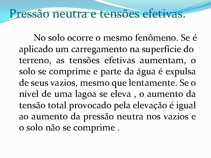 Pressão neutra e tensões efetivas. No solo ocorre o mesmo fenômeno. Se é aplicado