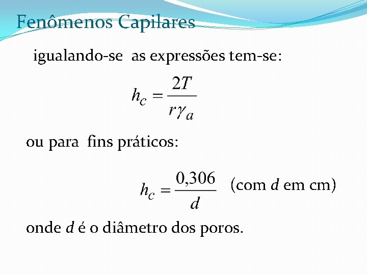 Fenômenos Capilares igualando-se as expressões tem-se: ou para fins práticos: (com d em cm)