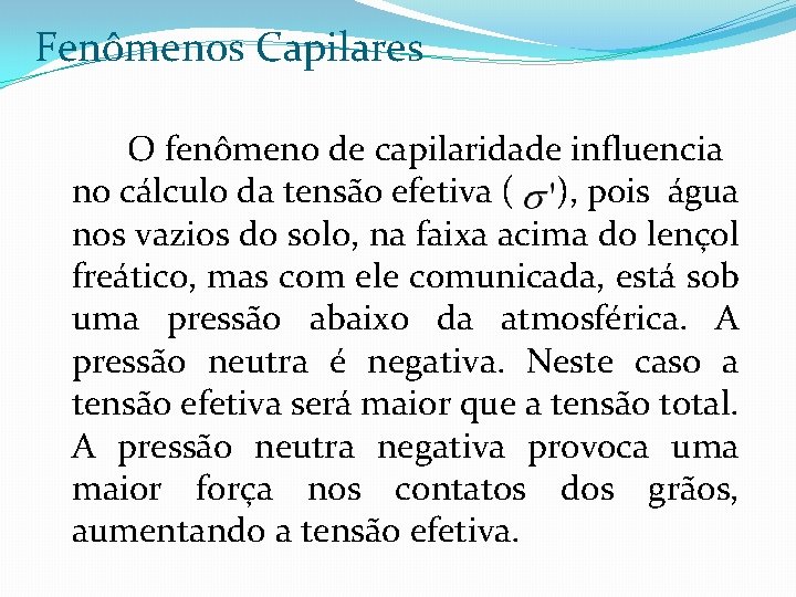 Fenômenos Capilares O fenômeno de capilaridade influencia no cálculo da tensão efetiva ( ),