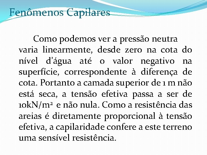 Fenômenos Capilares Como podemos ver a pressão neutra varia linearmente, desde zero na cota