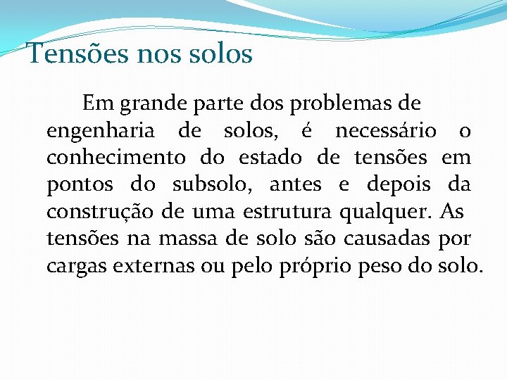 Tensões nos solos Em grande parte dos problemas de engenharia de solos, é necessário