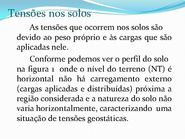 Tensões nos solos As tensões que ocorrem nos solos são devido ao peso próprio