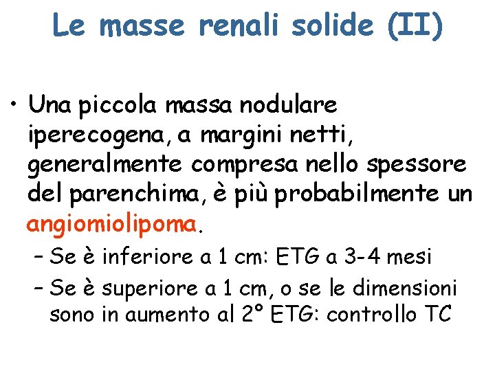 Le masse renali solide (II) • Una piccola massa nodulare iperecogena, a margini netti,