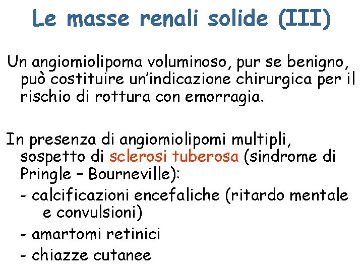 Le masse renali solide (III) Un angiomiolipoma voluminoso, pur se benigno, può costituire un’indicazione