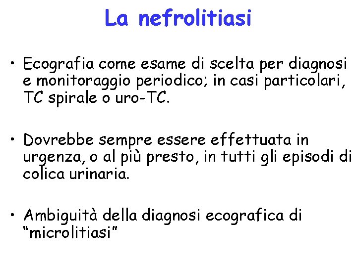 La nefrolitiasi • Ecografia come esame di scelta per diagnosi e monitoraggio periodico; in