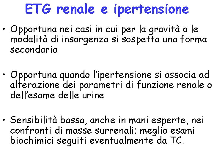 ETG renale e ipertensione • Opportuna nei casi in cui per la gravità o