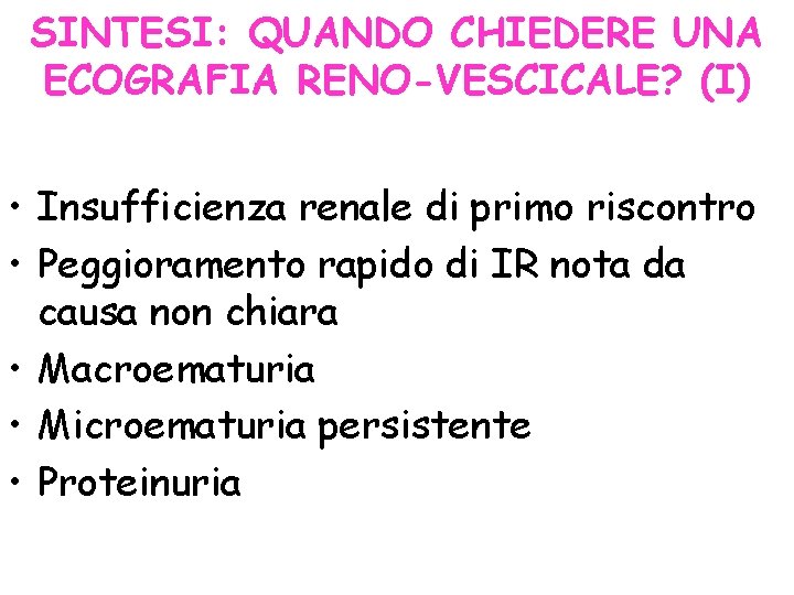 SINTESI: QUANDO CHIEDERE UNA ECOGRAFIA RENO-VESCICALE? (I) • Insufficienza renale di primo riscontro •