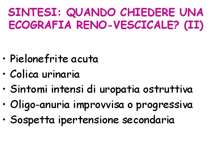 SINTESI: QUANDO CHIEDERE UNA ECOGRAFIA RENO-VESCICALE? (II) • • • Pielonefrite acuta Colica urinaria