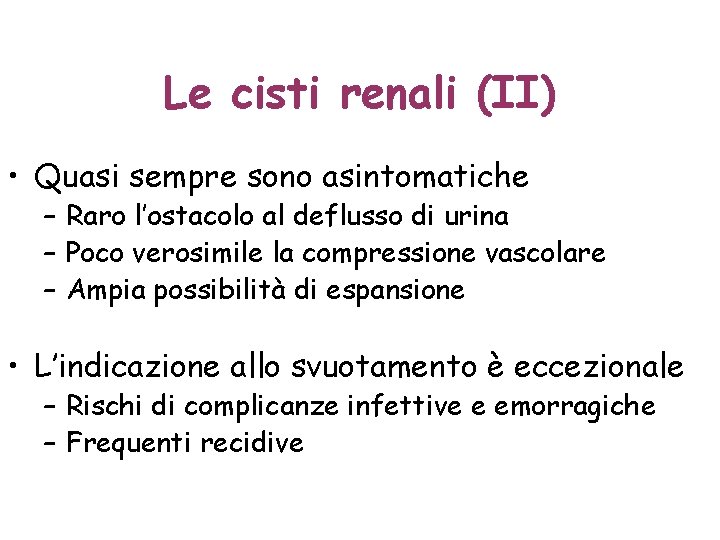 Le cisti renali (II) • Quasi sempre sono asintomatiche – Raro l’ostacolo al deflusso