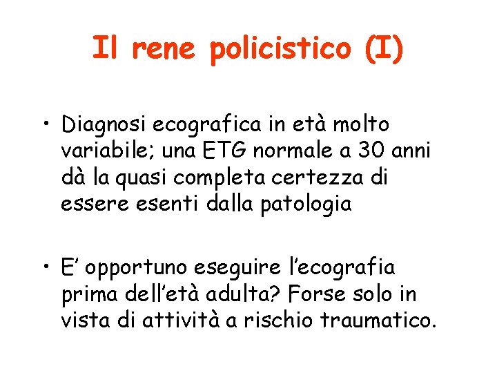 Il rene policistico (I) • Diagnosi ecografica in età molto variabile; una ETG normale
